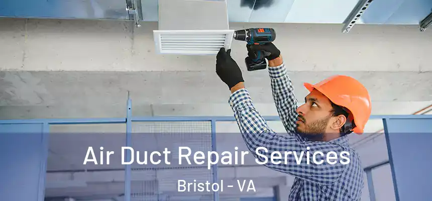  Air Duct Repair Services Bristol - VA