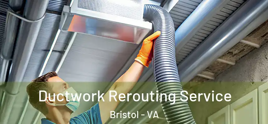  Ductwork Rerouting Service Bristol - VA