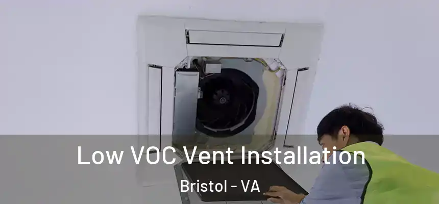  Low VOC Vent Installation Bristol - VA