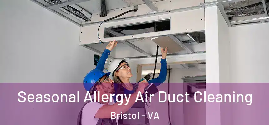 Seasonal Allergy Air Duct Cleaning Bristol - VA